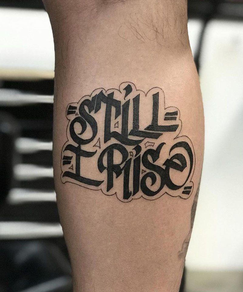 30 Pretty Still I Rise Tattoos Give You Courage