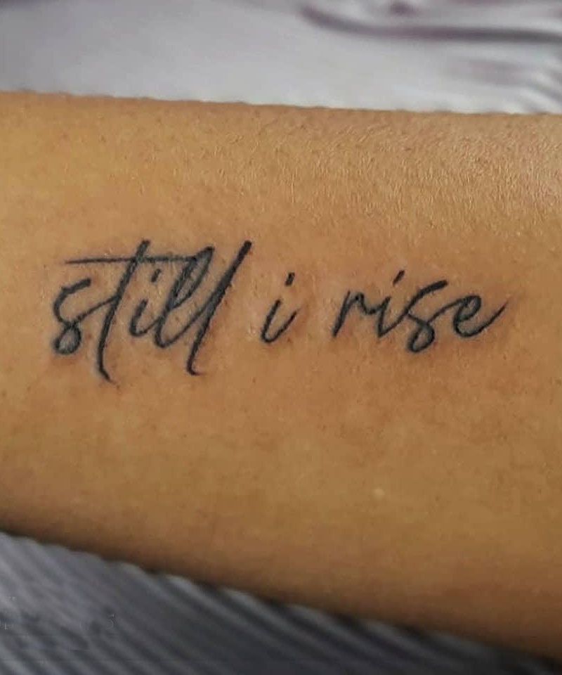 30 Pretty Still I Rise Tattoos Give You Courage