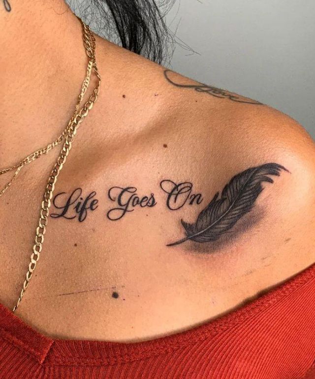 Feather and Life Goes On Tattoo on Clavicular